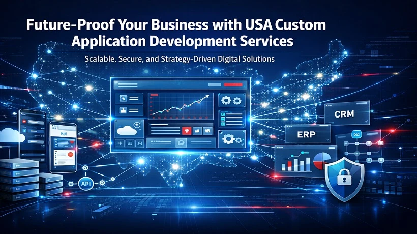 Future-Proof Your Business with USA Custom Application Development Services